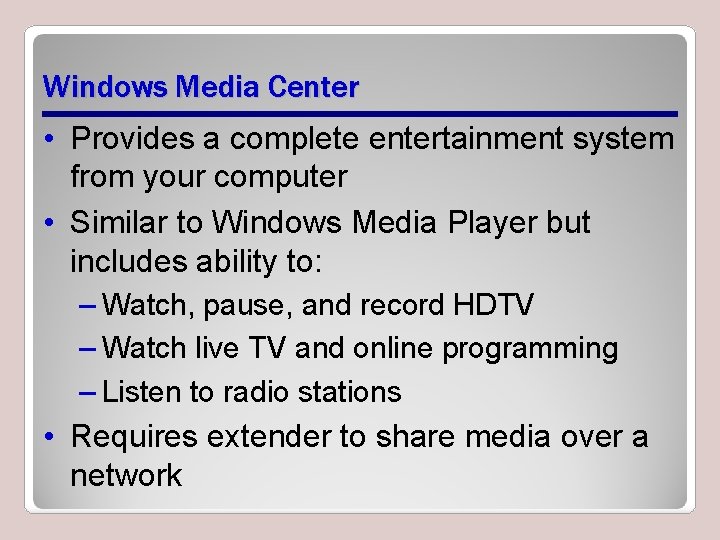 Windows Media Center • Provides a complete entertainment system from your computer • Similar Windows Media Center • Provides a complete entertainment system from your computer • Similar
