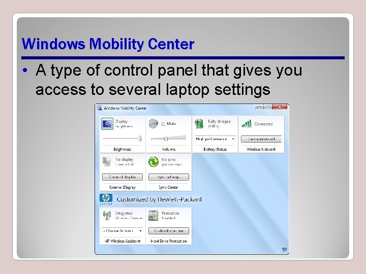 Windows Mobility Center • A type of control panel that gives you access to Windows Mobility Center • A type of control panel that gives you access to
