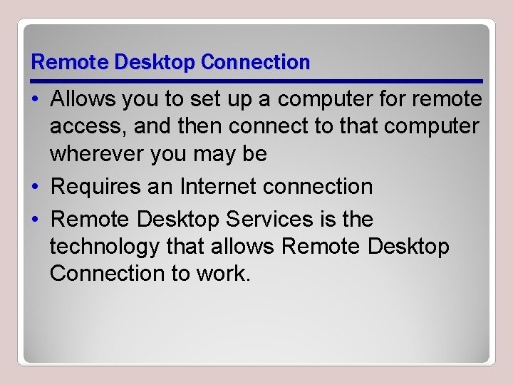 Remote Desktop Connection • Allows you to set up a computer for remote access, Remote Desktop Connection • Allows you to set up a computer for remote access,