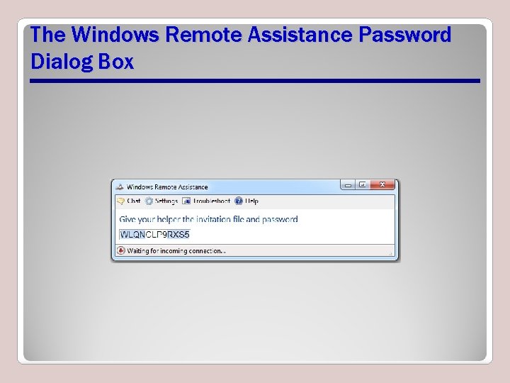 The Windows Remote Assistance Password Dialog Box The Windows Remote Assistance Password Dialog Box