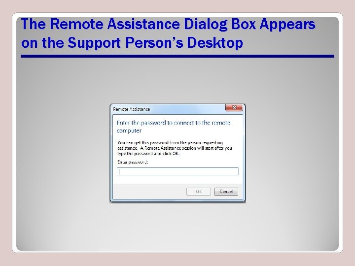 The Remote Assistance Dialog Box Appears on the Support Person’s Desktop The Remote Assistance Dialog Box Appears on the Support Person’s Desktop