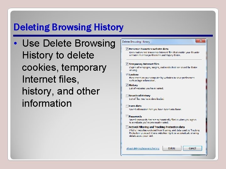 Deleting Browsing History • Use Delete Browsing History to delete cookies, temporary Internet files, Deleting Browsing History • Use Delete Browsing History to delete cookies, temporary Internet files,