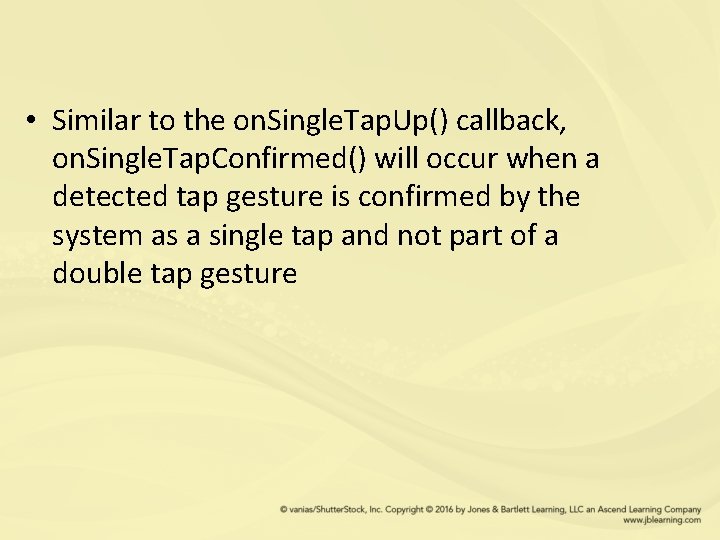  • Similar to the on. Single. Tap. Up() callback, on. Single. Tap. Confirmed()