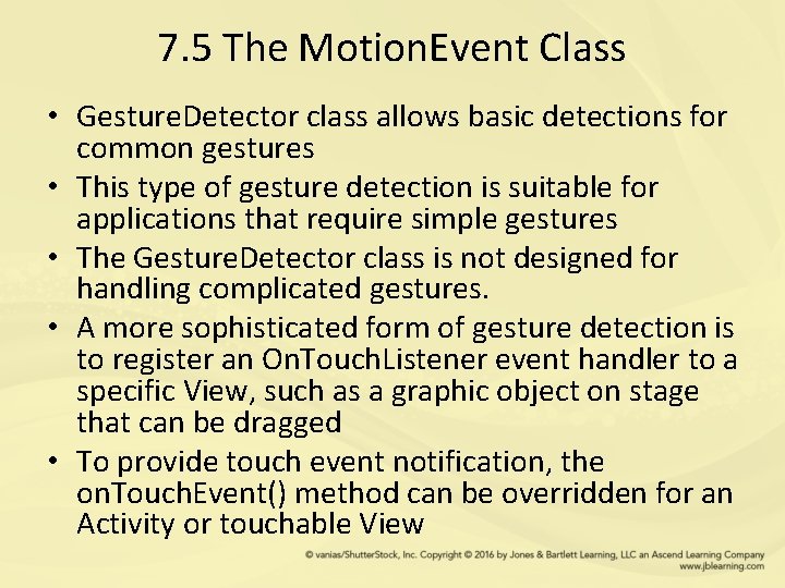 7. 5 The Motion. Event Class • Gesture. Detector class allows basic detections for