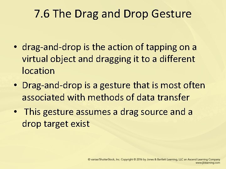 7. 6 The Drag and Drop Gesture • drag-and-drop is the action of tapping