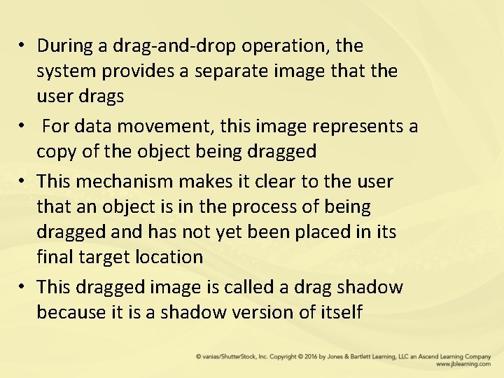  • During a drag-and-drop operation, the system provides a separate image that the