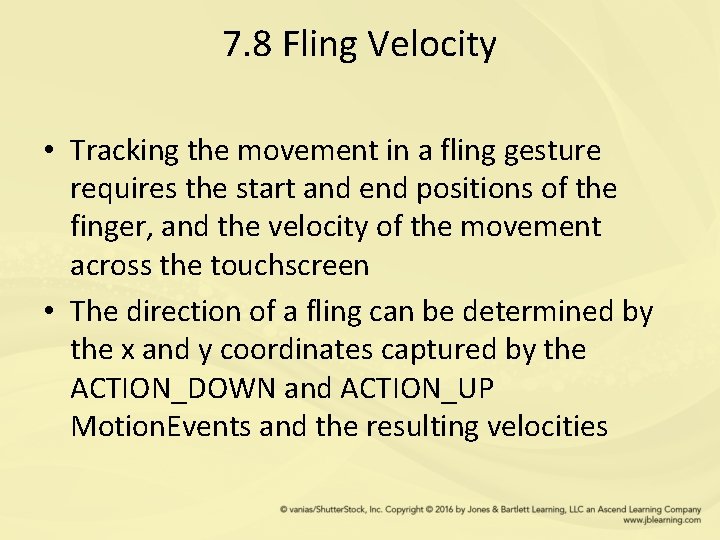 7. 8 Fling Velocity • Tracking the movement in a fling gesture requires the