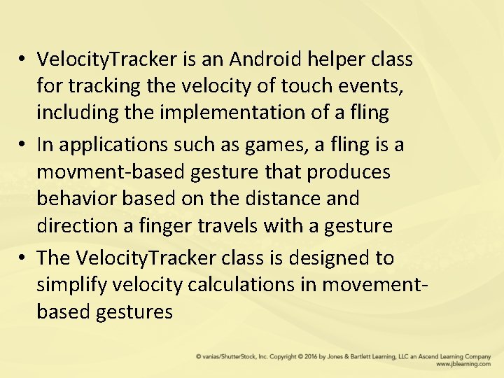  • Velocity. Tracker is an Android helper class for tracking the velocity of