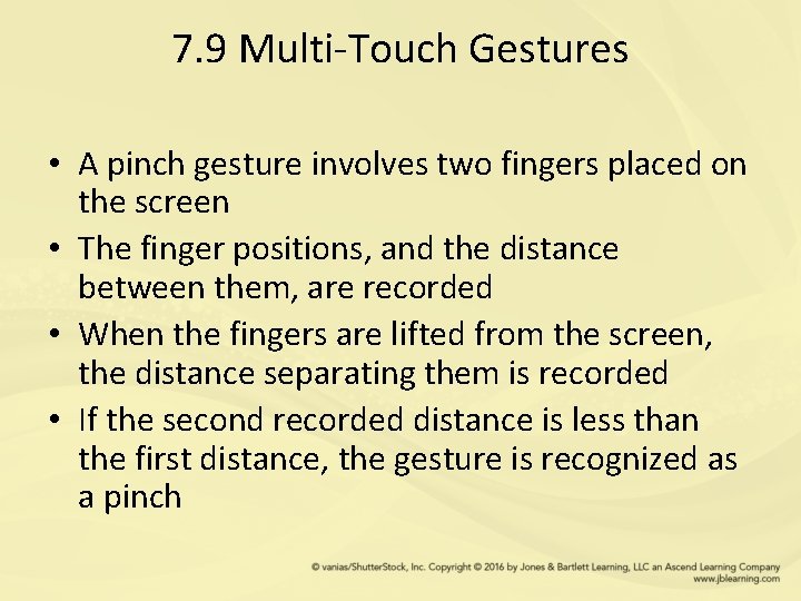 7. 9 Multi-Touch Gestures • A pinch gesture involves two fingers placed on the