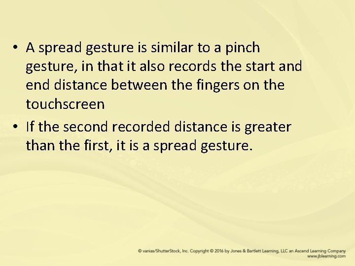  • A spread gesture is similar to a pinch gesture, in that it