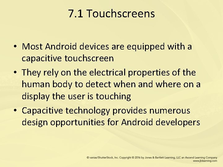 7. 1 Touchscreens • Most Android devices are equipped with a capacitive touchscreen •