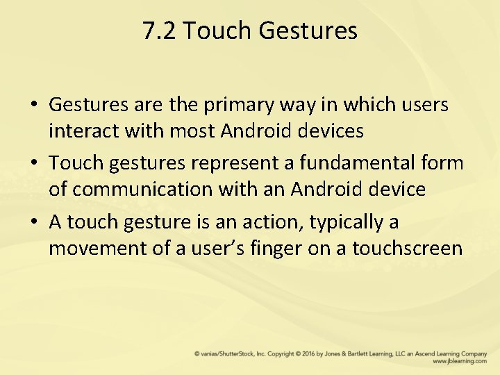 7. 2 Touch Gestures • Gestures are the primary way in which users interact