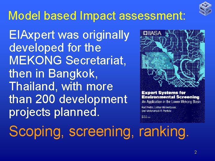 Model based Impact assessment: EIAxpert was originally developed for the MEKONG Secretariat, then in