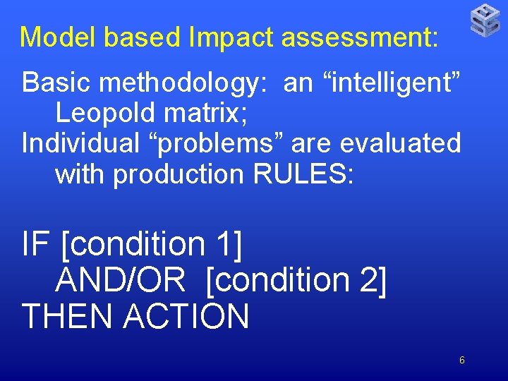 Model based Impact assessment: Basic methodology: an “intelligent” Leopold matrix; Individual “problems” are evaluated