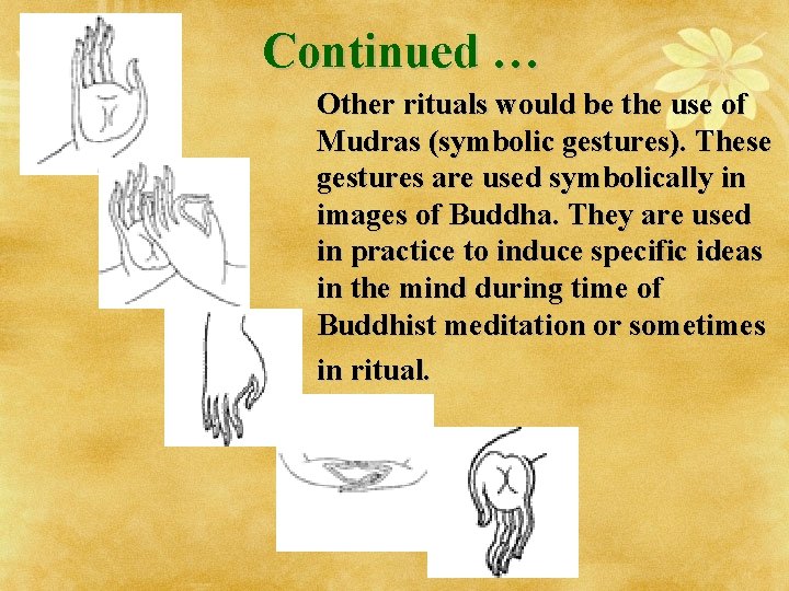 Continued … Other rituals would be the use of Mudras (symbolic gestures). These gestures