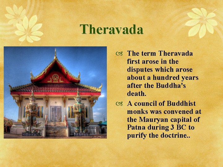 Theravada The term Theravada first arose in the disputes which arose about a hundred