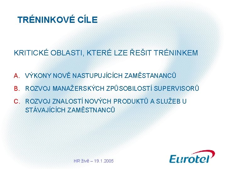 TRÉNINKOVÉ CÍLE KRITICKÉ OBLASTI, KTERÉ LZE ŘEŠIT TRÉNINKEM A. VÝKONY NOVĚ NASTUPUJÍCÍCH ZAMĚSTANANCŮ B.