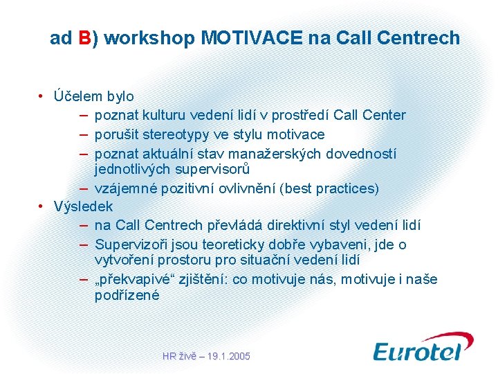ad B) workshop MOTIVACE na Call Centrech • Účelem bylo – poznat kulturu vedení