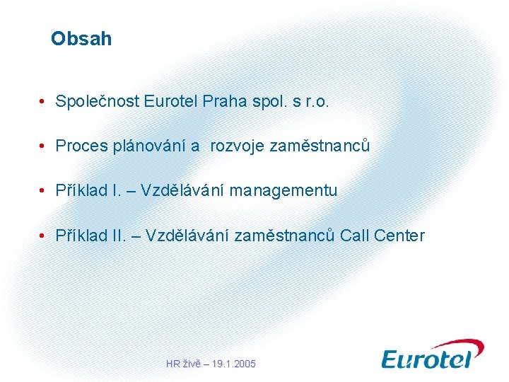 Obsah • Společnost Eurotel Praha spol. s r. o. • Proces plánování a rozvoje