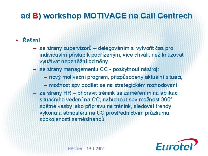 ad B) workshop MOTIVACE na Call Centrech • Řešení – ze strany supervizorů –