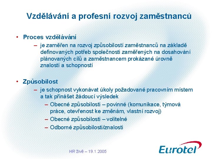 Vzdělávání a profesní rozvoj zaměstnanců • Proces vzdělávání – je zaměřen na rozvoj způsobilostí