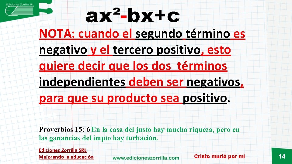 ax²-bx+c NOTA: cuando el segundo término es negativo y el tercero positivo, esto quiere