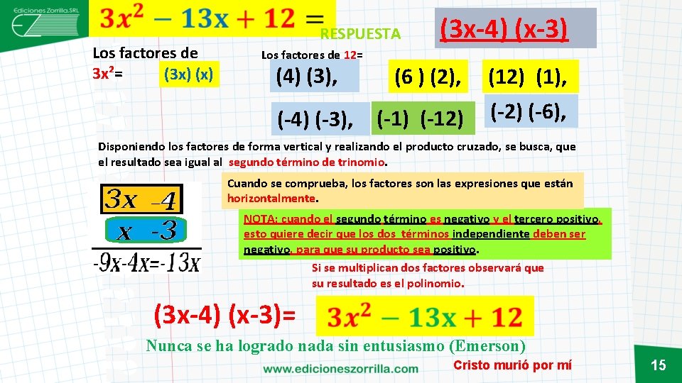  Los factores de 3 x²= (3 x) (x) RESPUESTA Los factores de 12=