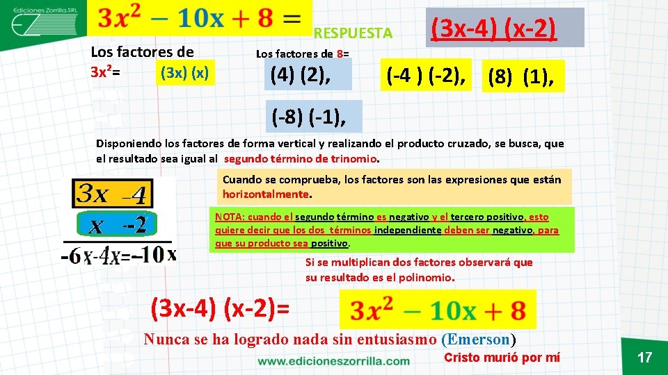  Los factores de 3 x²= (3 x) (x) RESPUESTA Los factores de 8=