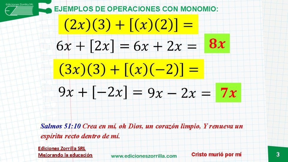 EJEMPLOS DE OPERACIONES CON MONOMIO: Salmos 51: 10 Crea en mí, oh Dios, un