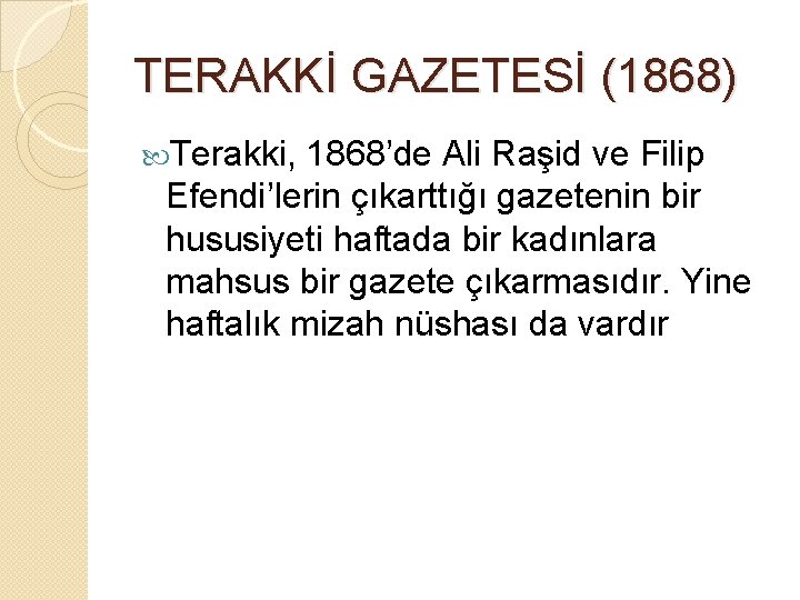 TERAKKİ GAZETESİ (1868) Terakki, 1868’de Ali Raşid ve Filip Efendi’lerin çıkarttığı gazetenin bir hususiyeti