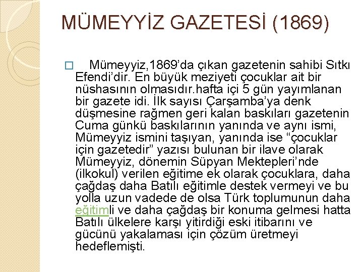 MÜMEYYİZ GAZETESİ (1869) � Mümeyyiz, 1869’da çıkan gazetenin sahibi Sıtkı Efendi’dir. En büyük meziyeti