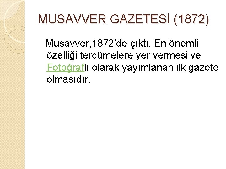 MUSAVVER GAZETESİ (1872) Musavver, 1872’de çıktı. En önemli özelliği tercümelere yer vermesi ve Fotoğraflı