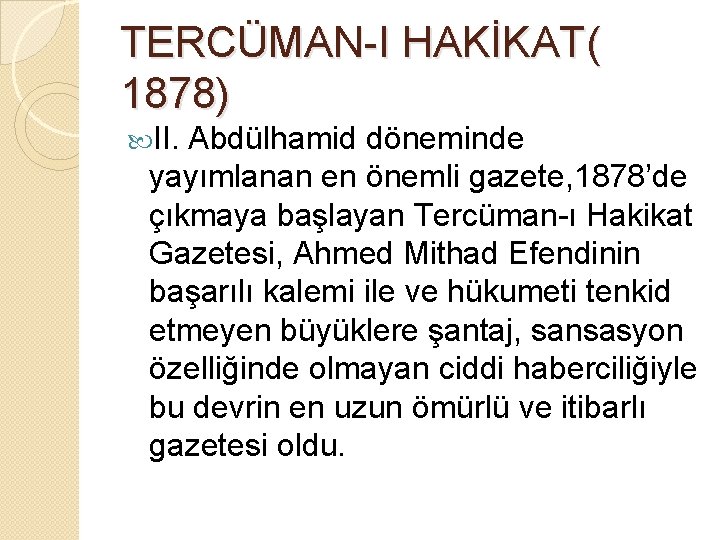 TERCÜMAN-I HAKİKAT( 1878) II. Abdülhamid döneminde yayımlanan en önemli gazete, 1878’de çıkmaya başlayan Tercüman-ı