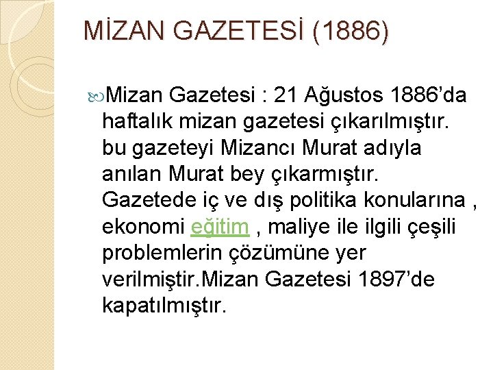 MİZAN GAZETESİ (1886) Mizan Gazetesi : 21 Ağustos 1886’da haftalık mizan gazetesi çıkarılmıştır. bu