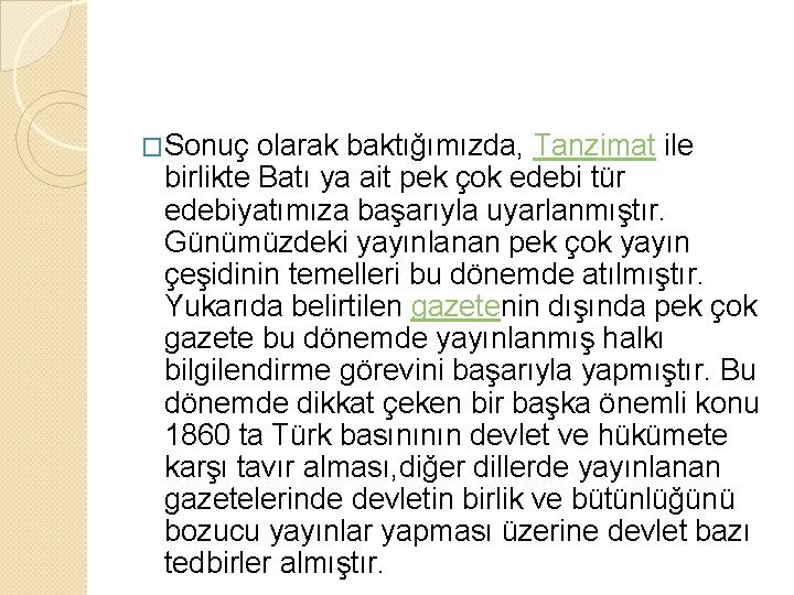 �Sonuç olarak baktığımızda, Tanzimat ile birlikte Batı ya ait pek çok edebi tür edebiyatımıza