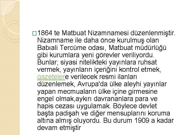 � 1864 te Matbuat Nizamnamesi düzenlenmiştir. Nizamname ile daha önce kurulmuş olan Babıali Tercüme