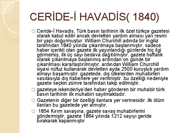 CERİDE-İ HAVADİS( 1840) Ceride-İ Havadis, Türk basın tarihinin ilk özel türkçe gazetesi olarak kabul