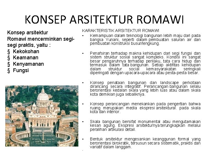 KONSEP ARSITEKTUR ROMAWI Konsep arsitektur Romawi mencerminkan segi praktis, yaitu : § Kekokohan §