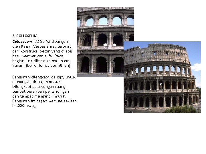 2. COLLOSEUM Colosseum (72 -80 M) dibangun oleh Kaisar Vespasianus, terbuat dari konstruksi beton