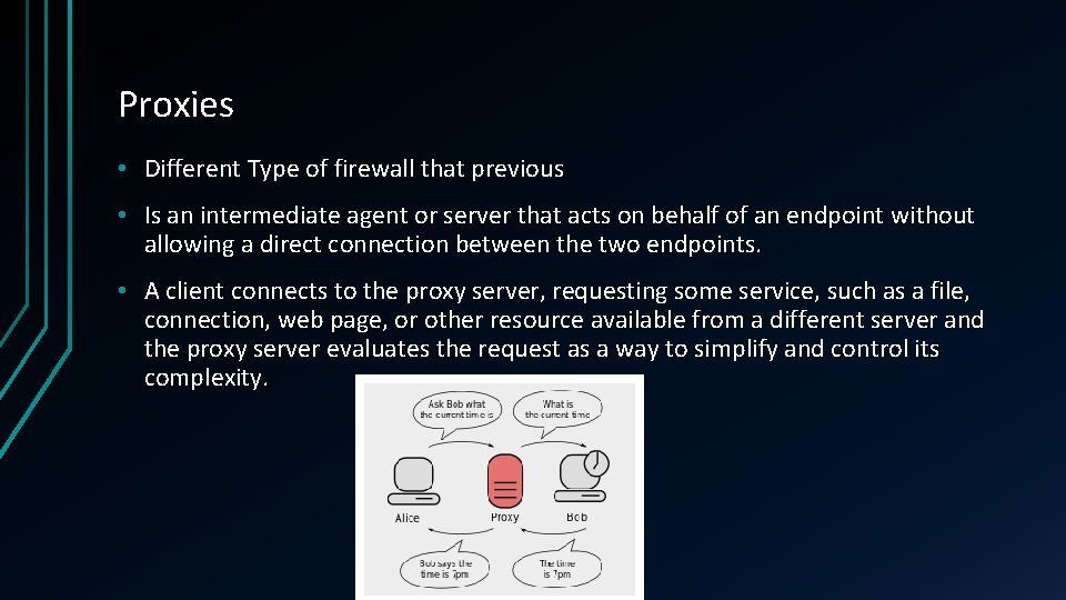 Proxies • Different Type of firewall that previous • Is an intermediate agent or
