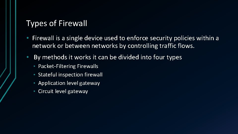 Types of Firewall • Firewall is a single device used to enforce security policies