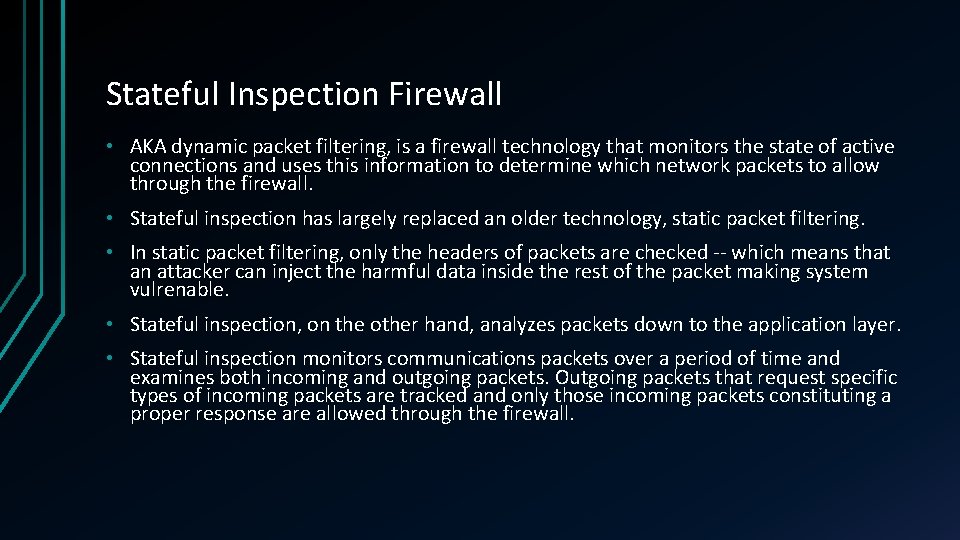 Stateful Inspection Firewall • AKA dynamic packet filtering, is a firewall technology that monitors