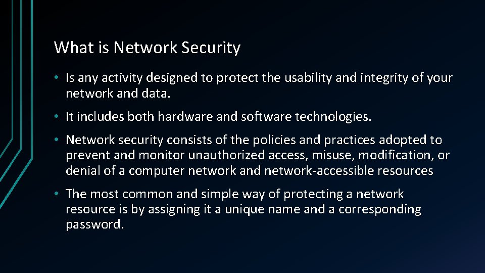 What is Network Security • Is any activity designed to protect the usability and