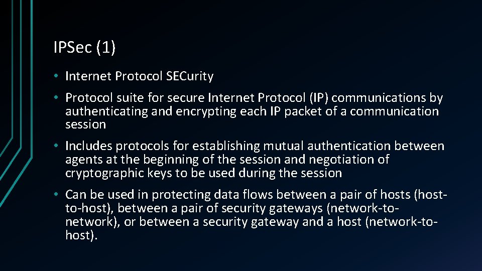 IPSec (1) • Internet Protocol SECurity • Protocol suite for secure Internet Protocol (IP)