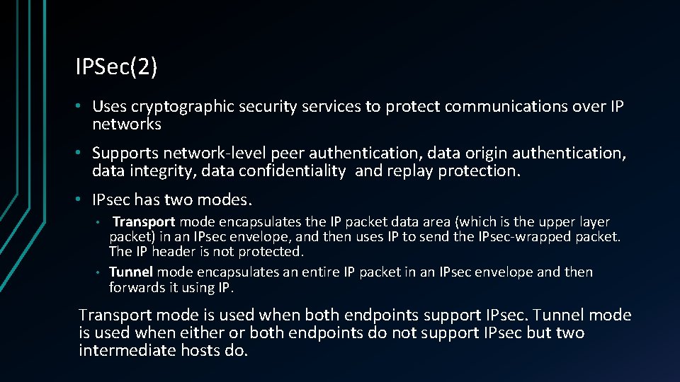 IPSec(2) • Uses cryptographic security services to protect communications over IP networks • Supports
