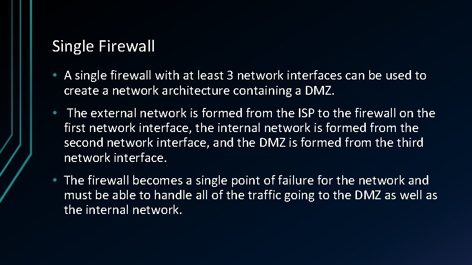 Single Firewall • A single firewall with at least 3 network interfaces can be