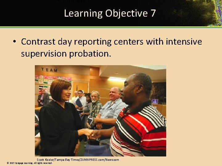 Learning Objective 7 • Contrast day reporting centers with intensive supervision probation. Scott Keeler/Tampa