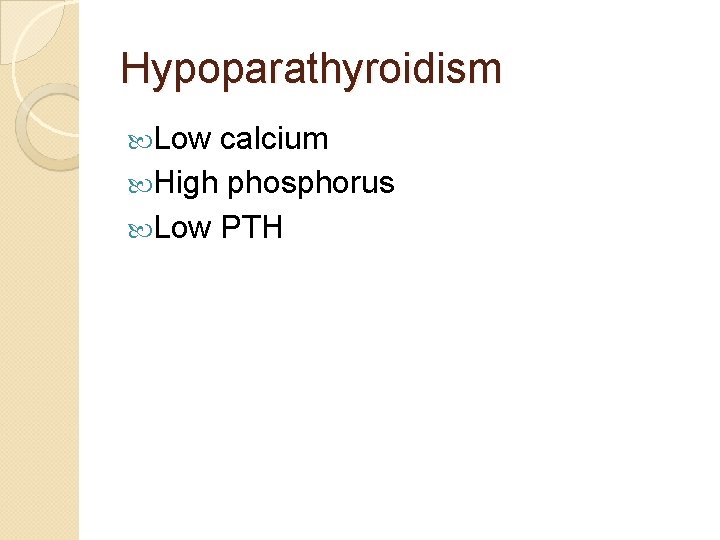 Hypoparathyroidism Low calcium High phosphorus Low PTH 