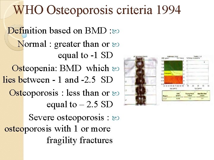 WHO Osteoporosis criteria 1994 Definition based on BMD : Normal : greater than or