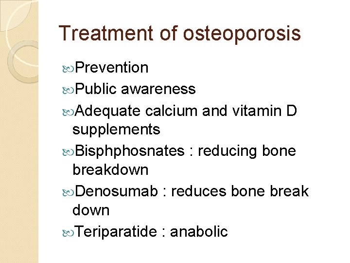 Treatment of osteoporosis Prevention Public awareness Adequate calcium and vitamin D supplements Bisphphosnates :